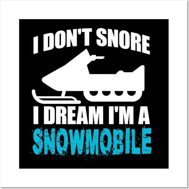 I Don't Snore I Dream I'm A Snowmobile' Snowmobile Wall Art by ourwackyhome